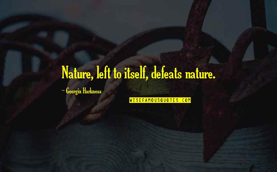 Inspiring Coworkers Quotes By Georgia Harkness: Nature, left to itself, defeats nature.