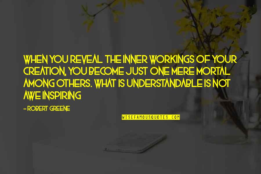 Inspiring Creation Quotes By Robert Greene: When you reveal the inner workings of your