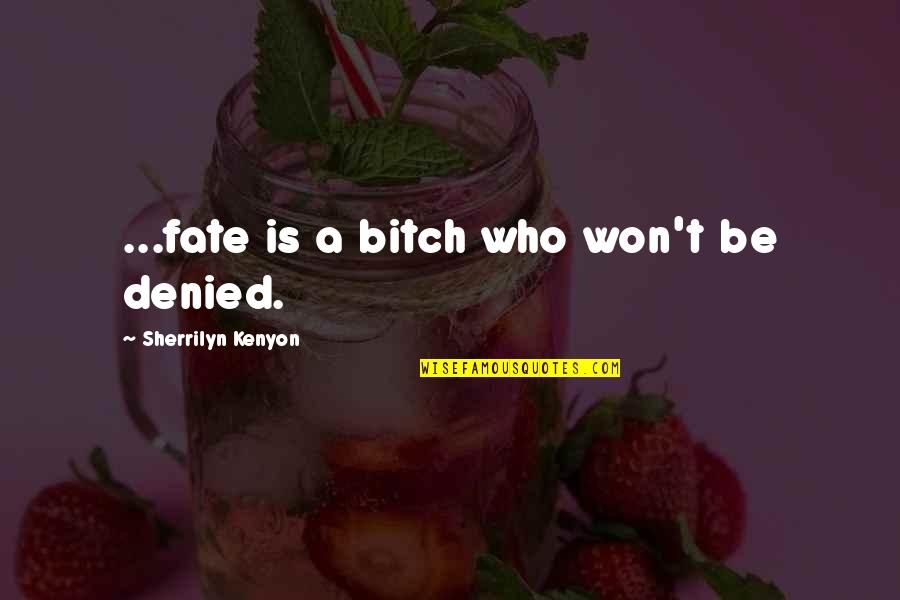 Inspiring Creation Quotes By Sherrilyn Kenyon: ...fate is a bitch who won't be denied.