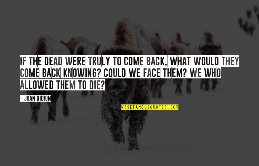 Inspiring Creativity Locks Quotes By Joan Didion: If the dead were truly to come back,