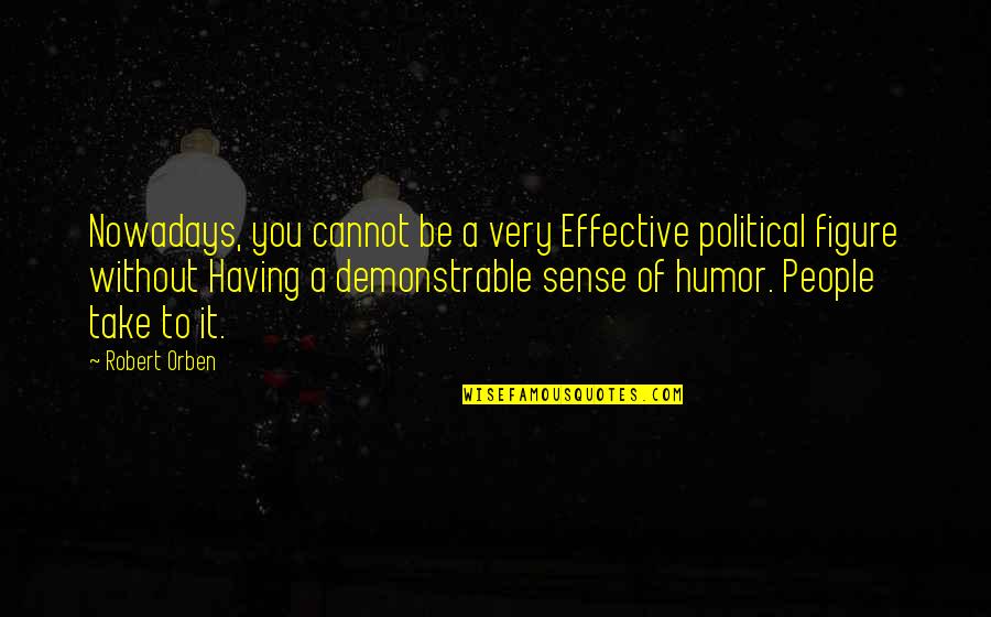 Inspiring Creativity Locks Quotes By Robert Orben: Nowadays, you cannot be a very Effective political
