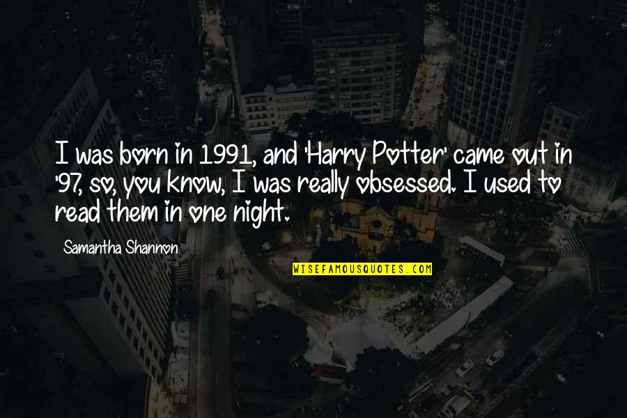 Inspiring Creativity Locks Quotes By Samantha Shannon: I was born in 1991, and 'Harry Potter'