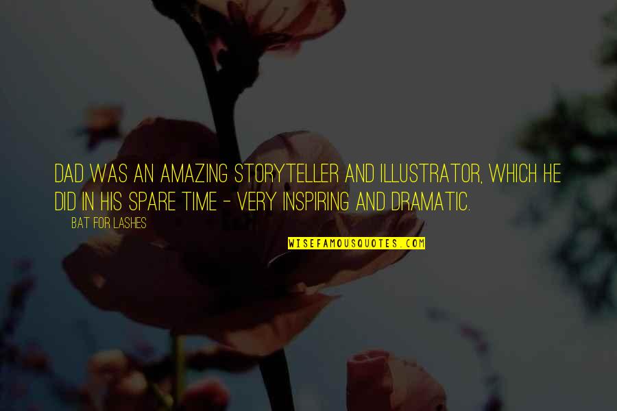 Inspiring Dad Quotes By Bat For Lashes: Dad was an amazing storyteller and illustrator, which Inspiring Dad Quotes By Bat For Lashes: Dad was an amazing storyteller and illustrator, which