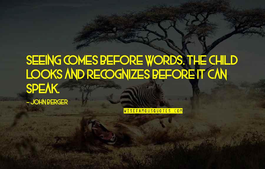 Inspiring Dance Sayings And Quotes By John Berger: Seeing comes before words. The child looks and