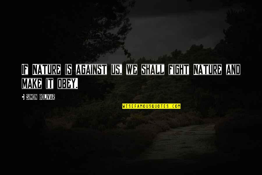 Inspiring Dean Winchester Quotes By Simon Bolivar: If Nature is against us, we shall fight Inspiring Dean Winchester Quotes By Simon Bolivar: If Nature is against us, we shall fight