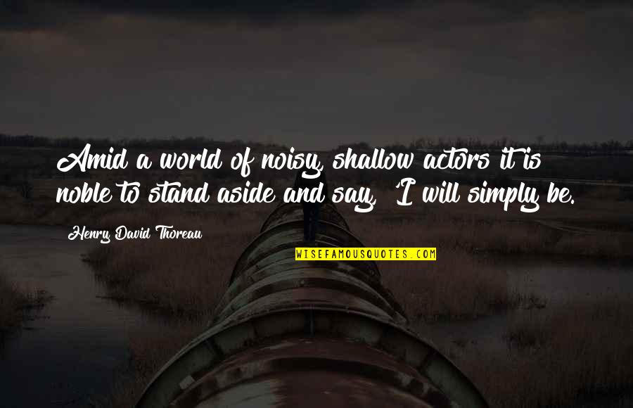 Inspiring Desktop Quotes By Henry David Thoreau: Amid a world of noisy, shallow actors it Inspiring Desktop Quotes By Henry David Thoreau: Amid a world of noisy, shallow actors it