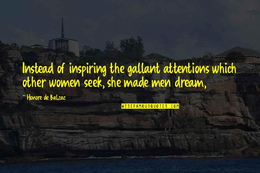 Inspiring Dream Quotes By Honore De Balzac: Instead of inspiring the gallant attentions which other