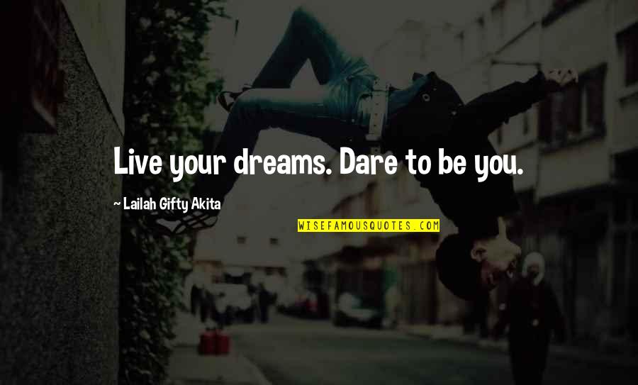 Inspiring Dream Quotes By Lailah Gifty Akita: Live your dreams. Dare to be you.