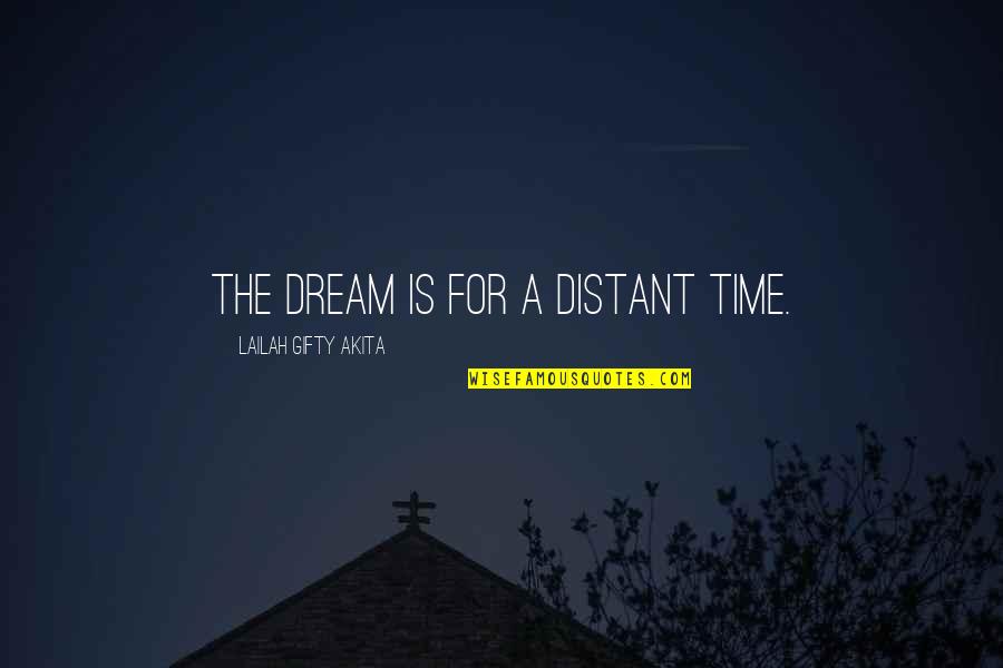 Inspiring Dream Quotes By Lailah Gifty Akita: The dream is for a distant time.