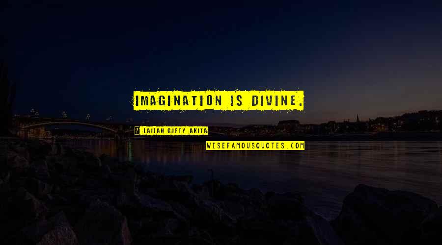 Inspiring Dream Quotes By Lailah Gifty Akita: Imagination is divine.