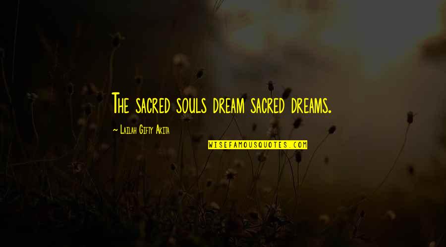Inspiring Dream Quotes By Lailah Gifty Akita: The sacred souls dream sacred dreams.