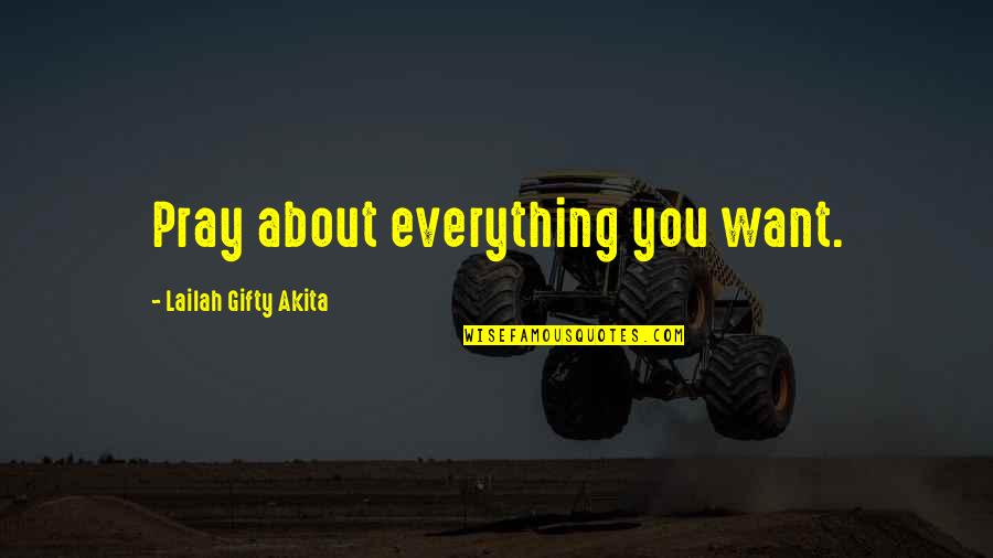 Inspiring Dream Quotes By Lailah Gifty Akita: Pray about everything you want.