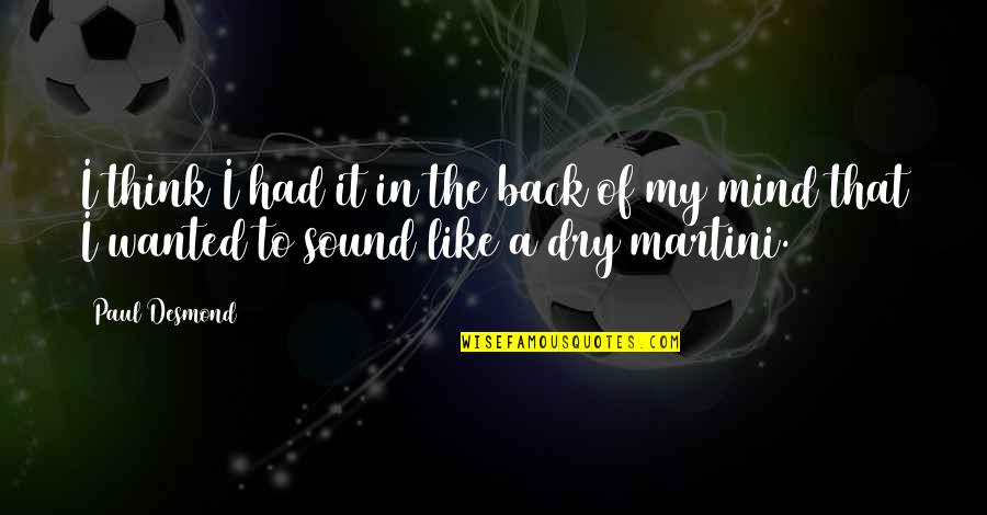 Inspiring Education Quote Quotes By Paul Desmond: I think I had it in the back