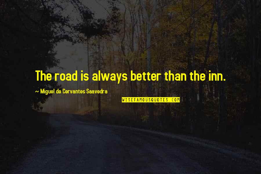 Inspiring Educational Institution Quotes By Miguel De Cervantes Saavedra: The road is always better than the inn.