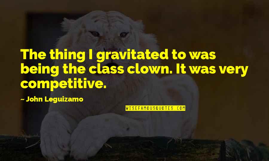 Inspiring Engraving Quotes By John Leguizamo: The thing I gravitated to was being the