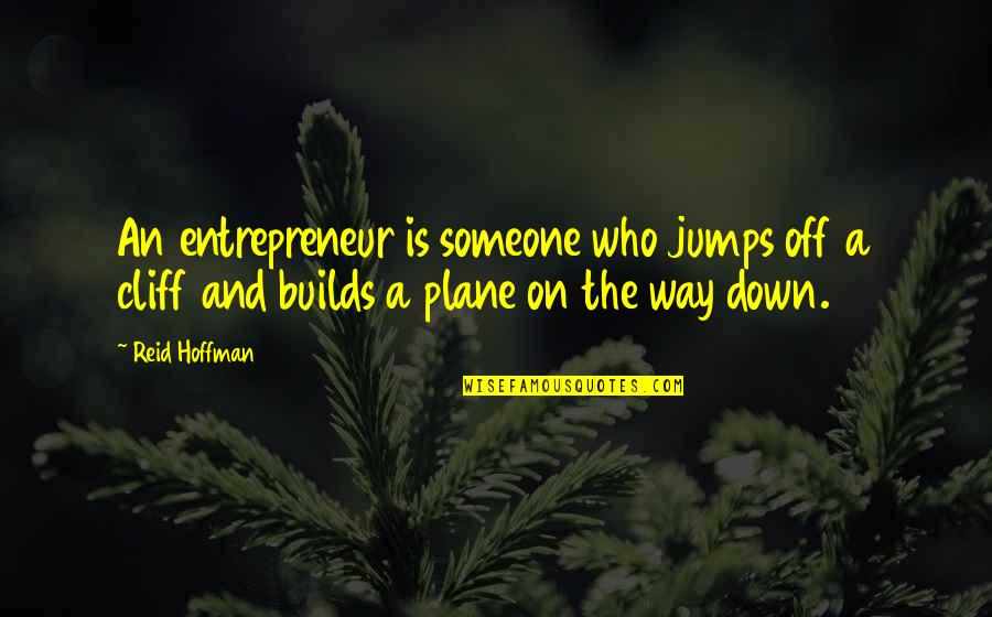 Inspiring Entrepreneur Quotes By Reid Hoffman: An entrepreneur is someone who jumps off a