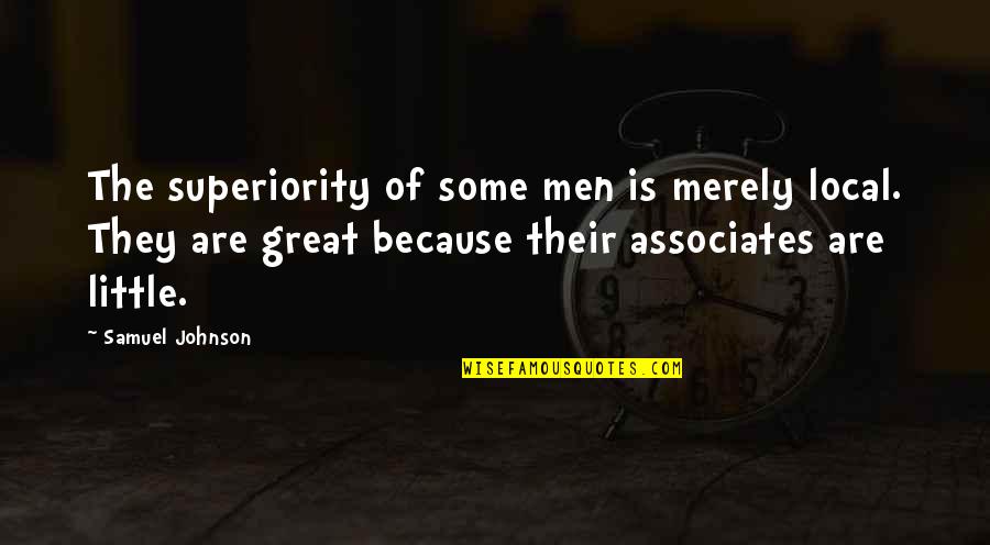 Inspiring Environmental Quotes By Samuel Johnson: The superiority of some men is merely local.