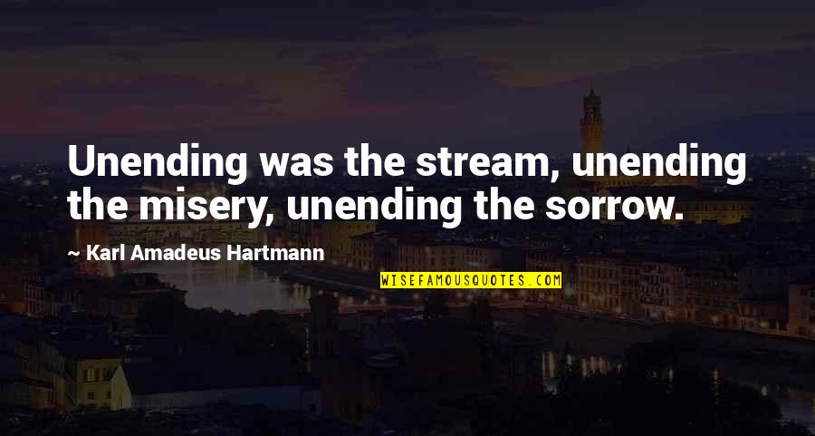 Inspiring Evening Quotes By Karl Amadeus Hartmann: Unending was the stream, unending the misery, unending Inspiring Evening Quotes By Karl Amadeus Hartmann: Unending was the stream, unending the misery, unending