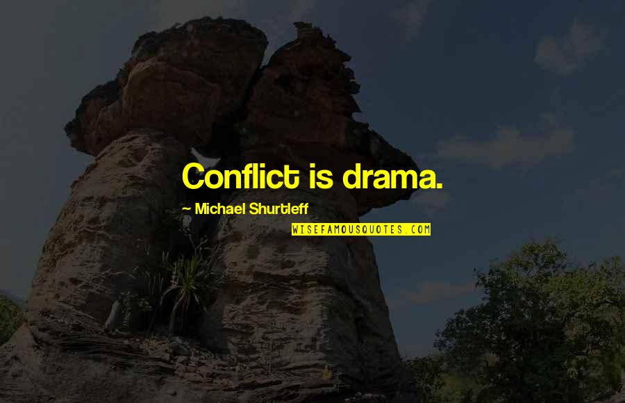 Inspiring Feeling Quotes By Michael Shurtleff: Conflict is drama.