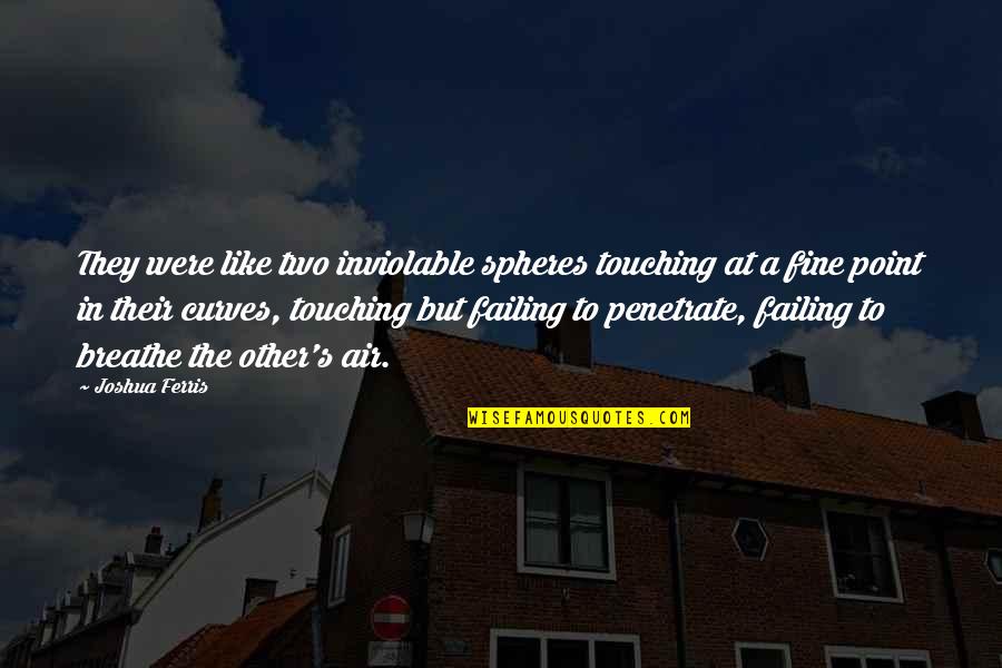 Inspiring Filipino Quotes By Joshua Ferris: They were like two inviolable spheres touching at Inspiring Filipino Quotes By Joshua Ferris: They were like two inviolable spheres touching at