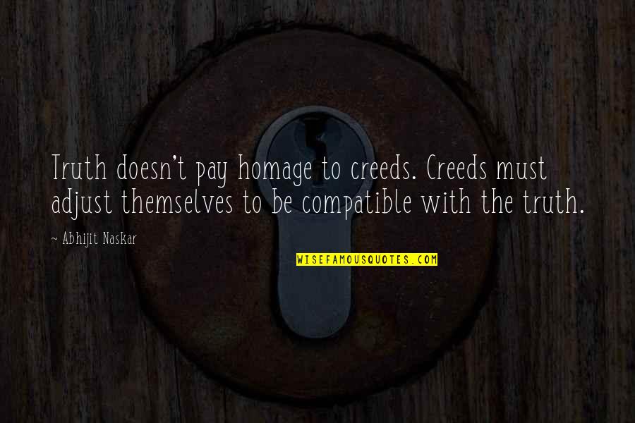 Inspiring Free Thinking Quotes By Abhijit Naskar: Truth doesn't pay homage to creeds. Creeds must Inspiring Free Thinking Quotes By Abhijit Naskar: Truth doesn't pay homage to creeds. Creeds must