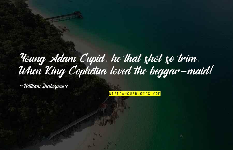 Inspiring Friendship Quotes By William Shakespeare: Young Adam Cupid, he that shot so trim,