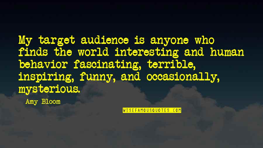 Inspiring Funny Quotes By Amy Bloom: My target audience is anyone who finds the