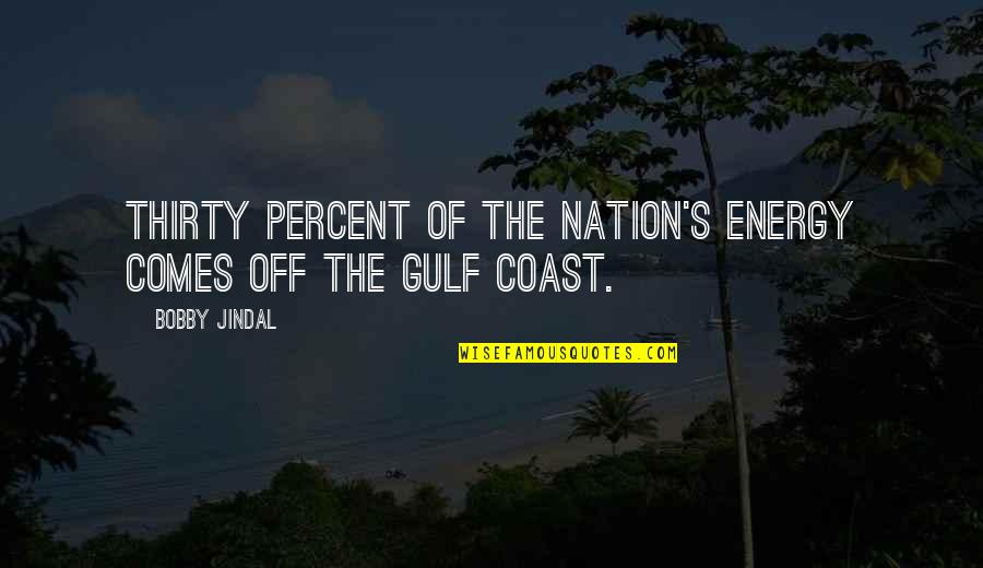 Inspiring Funny Quotes By Bobby Jindal: Thirty percent of the Nation's energy comes off