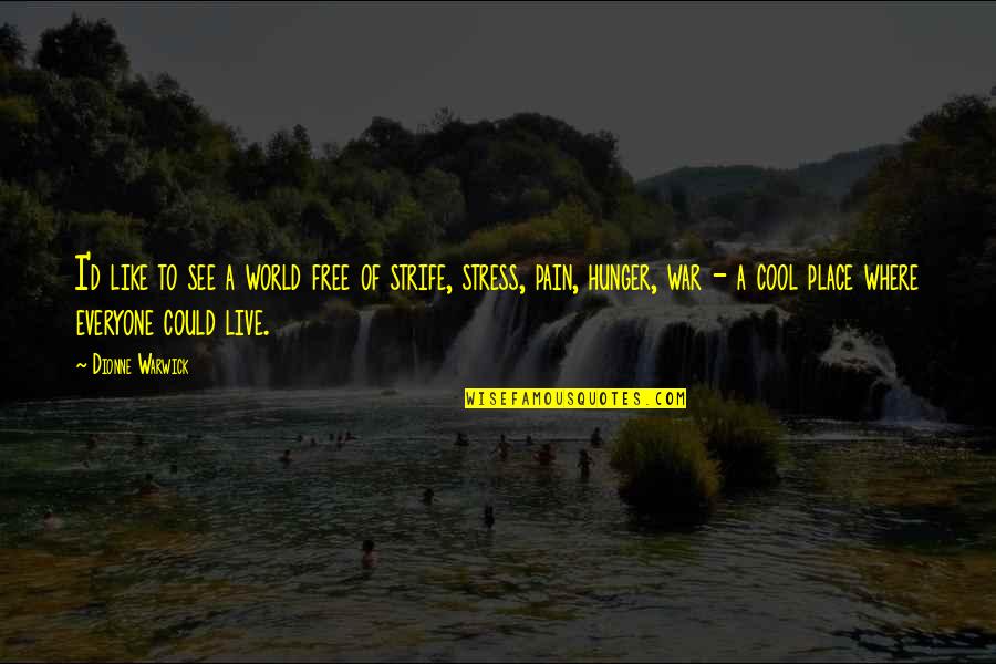 Inspiring Funny Quotes By Dionne Warwick: I'd like to see a world free of Inspiring Funny Quotes By Dionne Warwick: I'd like to see a world free of
