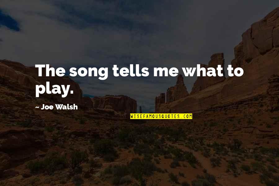 Inspiring Funny Quotes By Joe Walsh: The song tells me what to play. Inspiring Funny Quotes By Joe Walsh: The song tells me what to play.