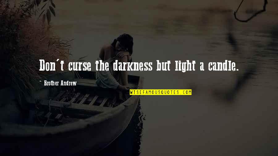 Inspiring Gandalf Quotes By Brother Andrew: Don't curse the darkness but light a candle.