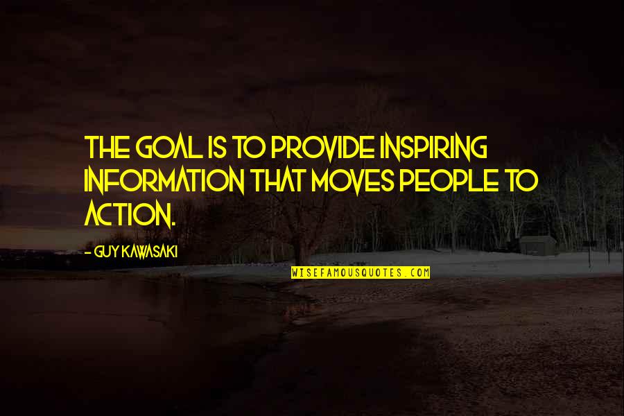 Inspiring Goal Quotes By Guy Kawasaki: The goal is to provide inspiring information that
