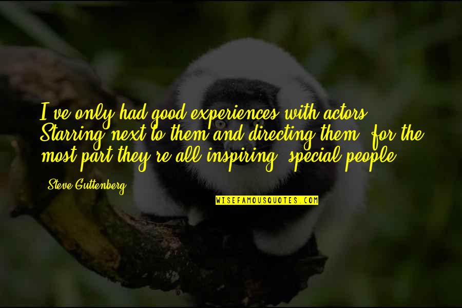 Inspiring Good Quotes By Steve Guttenberg: I've only had good experiences with actors. Starring Inspiring Good Quotes By Steve Guttenberg: I've only had good experiences with actors. Starring