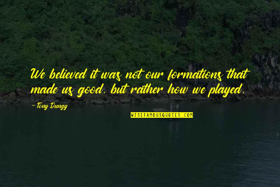 Inspiring Good Quotes By Tony Dungy: We believed it was not our formations that