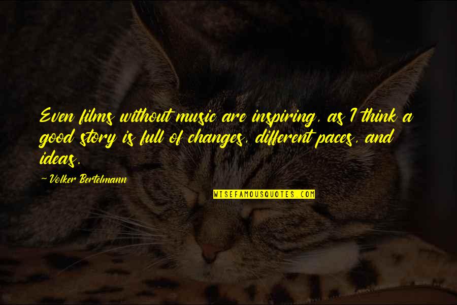 Inspiring Good Quotes By Volker Bertelmann: Even films without music are inspiring, as I Inspiring Good Quotes By Volker Bertelmann: Even films without music are inspiring, as I