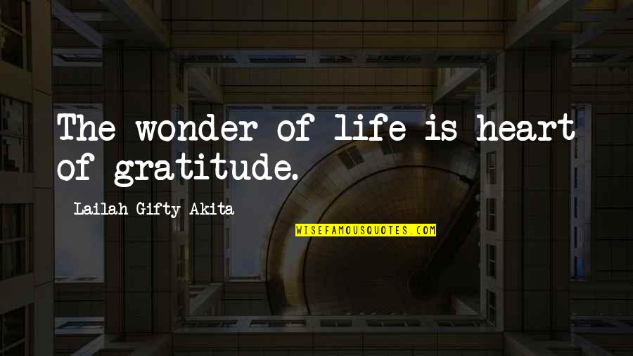 Inspiring Gratitude Quotes By Lailah Gifty Akita: The wonder of life is heart of gratitude.