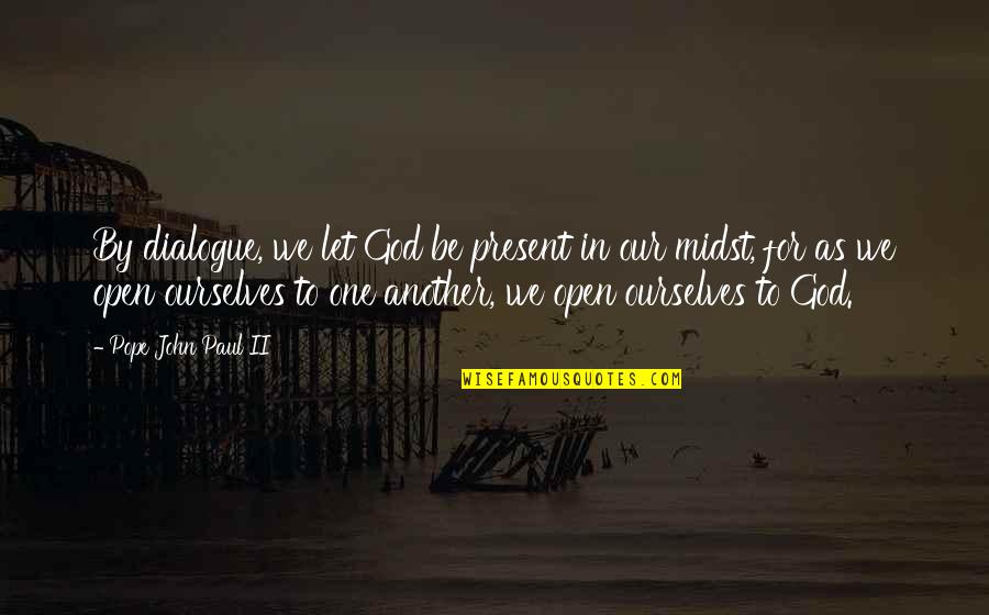 Inspiring Gutsy Quotes By Pope John Paul II: By dialogue, we let God be present in Inspiring Gutsy Quotes By Pope John Paul II: By dialogue, we let God be present in