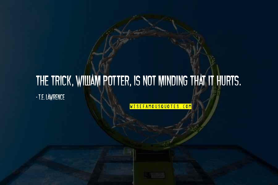 Inspiring Hamilton Quotes By T.E. Lawrence: The trick, William Potter, is not minding that Inspiring Hamilton Quotes By T.E. Lawrence: The trick, William Potter, is not minding that