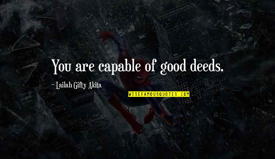 Inspiring Helping Others Quotes By Lailah Gifty Akita: You are capable of good deeds.