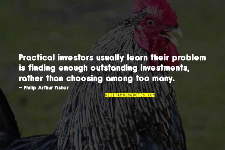 Inspiring Hitler Quotes By Philip Arthur Fisher: Practical investors usually learn their problem is finding