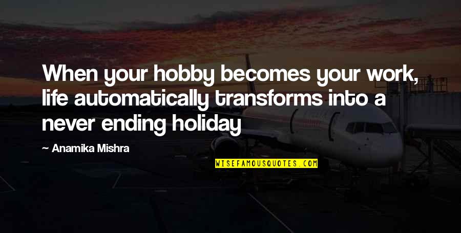 Inspiring Holiday Quotes By Anamika Mishra: When your hobby becomes your work, life automatically