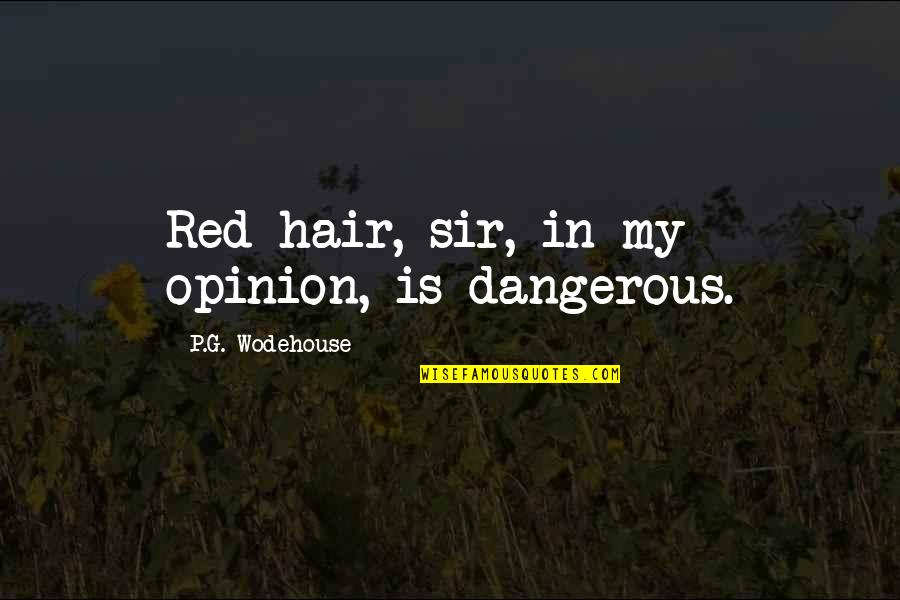Inspiring Images With Quotes By P.G. Wodehouse: Red hair, sir, in my opinion, is dangerous.