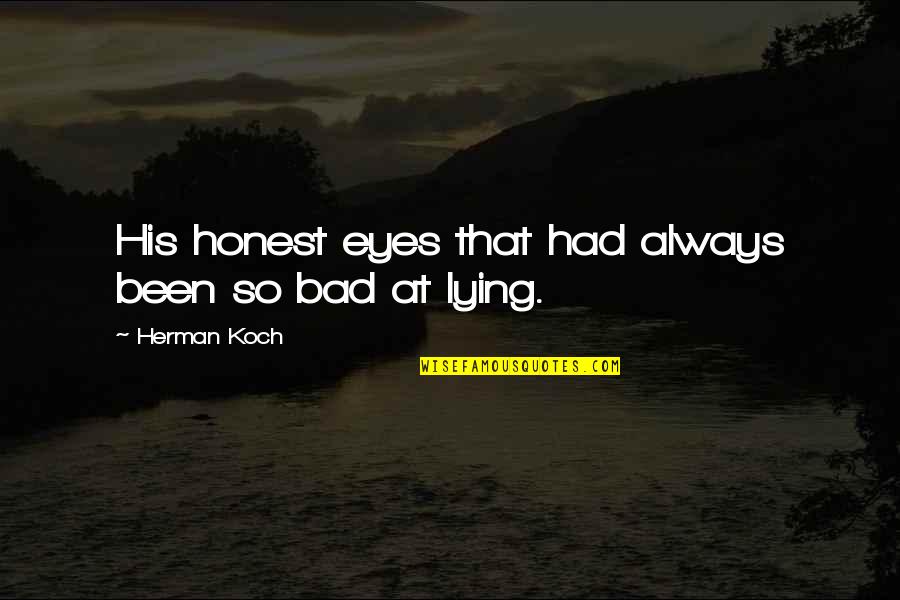 Inspiring Journalism Quotes By Herman Koch: His honest eyes that had always been so