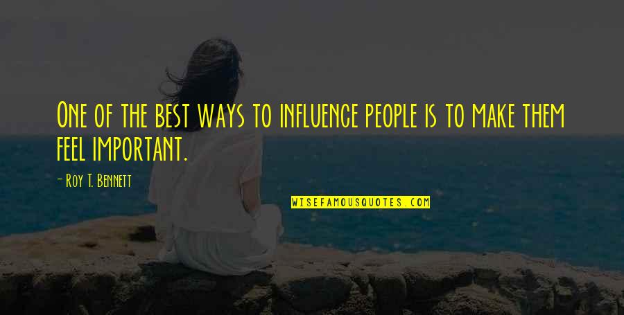 Inspiring Leader Quotes By Roy T. Bennett: One of the best ways to influence people