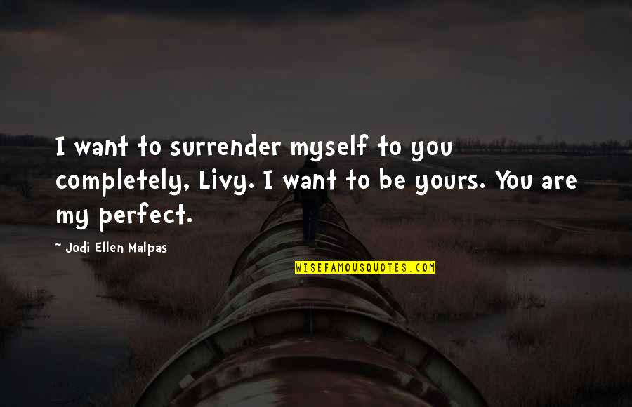 Inspiring Leadership Quotes By Jodi Ellen Malpas: I want to surrender myself to you completely,