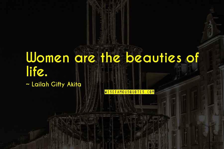Inspiring Life Quotes By Lailah Gifty Akita: Women are the beauties of life.