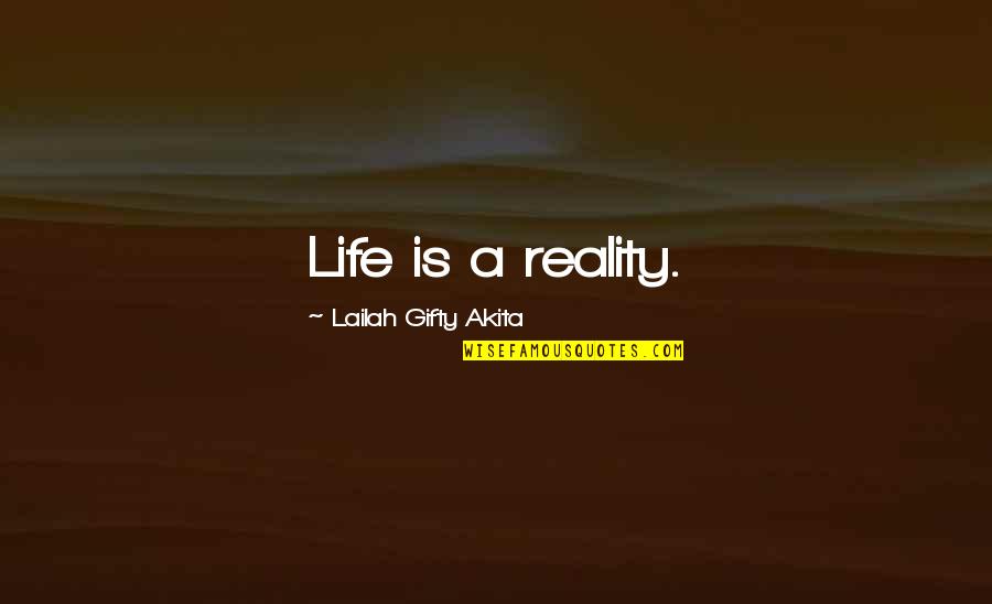Inspiring Life Quotes By Lailah Gifty Akita: Life is a reality.