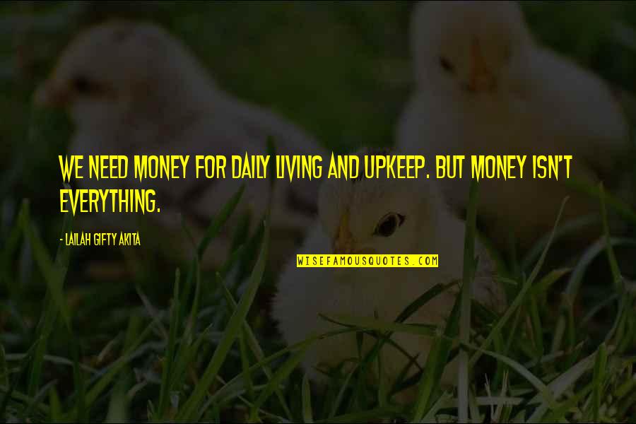 Inspiring Life Quotes By Lailah Gifty Akita: We need money for daily living and upkeep.