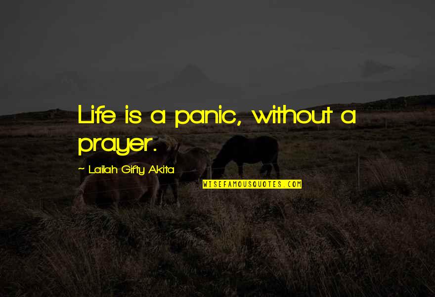 Inspiring Life Quotes By Lailah Gifty Akita: Life is a panic, without a prayer.
