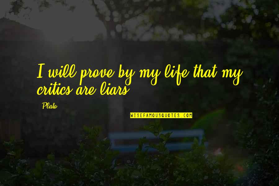 Inspiring Life Quotes By Plato: I will prove by my life that my